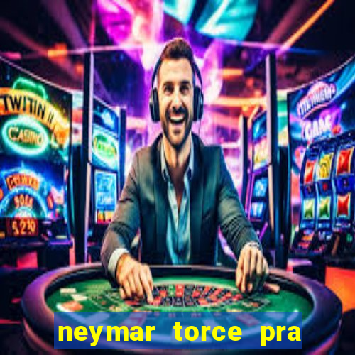 neymar torce pra que time